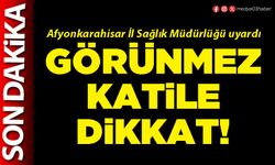 Görünmez katile dikkat!