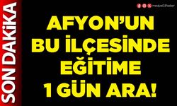 Afyon’un bu İlçesinde eğitime 1 gün ara!