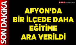 Afyon’da bir ilçede daha eğitime ara verildi