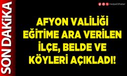 Afyon Valiliği eğitime ara verilen İlçe, Belde ve Köyleri açıkladı!