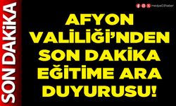 Afyon Valiliği’nden son dakika eğitime ara duyurusu!