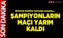 Şampiyonların maçı yarım kaldı