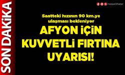 Afyon için kuvvetli fırtına uyarısı!