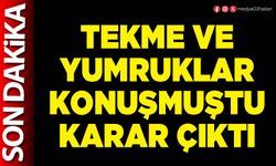 Tekme ve yumruk konuşmuştu karar çıktı