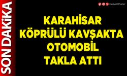 Karahisar Köprülü Kavşakta otomobil takla attı
