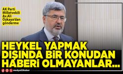 Heykel yapmak dışında bir konudan haberi olmayanlar…