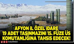 Afyon İl Özel İdare 19 adet taşınmazını 15. Füze Üs Komutanlığına tahsis edecek!