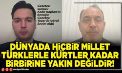 Dünyada hiçbir millet Türklerle Kürtler kadar birbirine yakın değildir!