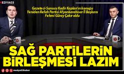 Sağ partilerin birleşmesi lazım