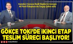 Gökçe TOKİ’de ikinci etap teslim süreci başlıyor!