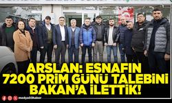 Arslan: Esnafın 7200 prim günü talebini Bakan’a ilettik!