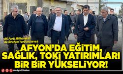 Afyon’da eğitim, sağlık, TOKİ yatırımları bir bir yükseliyor!