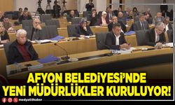 Afyon Belediyesi’nde yeni Müdürlükler kuruluyor!
