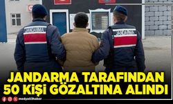 Jandarma tarafından 50 kişi gözaltına alındı