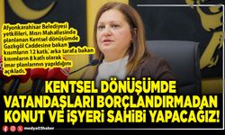 Kentsel dönüşümde vatandaşları borçlandırmadan konut ve işyeri sahibi yapacağız!