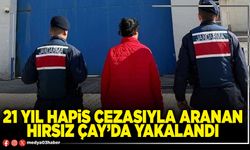 21 yıl hapis cezasıyla aranan hırsız Çay’da yakalandı