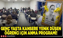 Genç yaşta kansere yenik düşen öğrenci için anma programı!