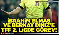 İbrahim Elmas ve Berkay Diniz’e TFF 2. Ligde görev!