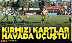 Kırmızı kartlar havada uçuştu!