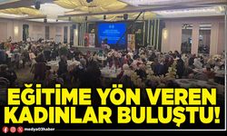 Eğitime yön veren kadınlar buluştu!