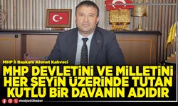 MHP Devletini ve milletini her şeyin üzerinde tutan kutlu bir davanın adıdır
