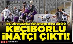 Keçiborlu inatçı çıktı!