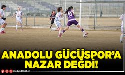 Anadolu Gücüspor’a nazar değdi!