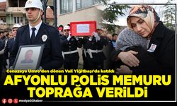 Afyonlu Polis Memuru toprağa verildi