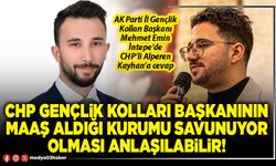 CHP Gençlik Kolları Başkanının maaş aldığı kurumu savunuyor olması anlaşılabilir!