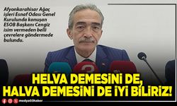 Helva demesini de, halva demesini de iyi biliriz!