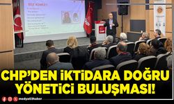 CHP’den iktidara doğru yönetici buluşması!