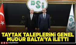 Taytak taleplerini Genel Müdür Balta’ya iletti