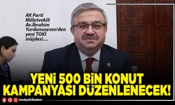 Yeni 500 Bin konut kampanyası düzenlenecek!