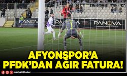 Afyonspor’a PFDK’dan ağır fatura!