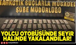 Yolcu otobüsünde seyir halinde yakalandılar!