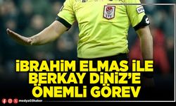 İbrahim Elmas ile Berkay Diniz'e önemli görev