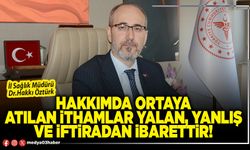 Hakkımda ortaya atılan ithamlar yalan, yanlış ve iftiradan ibarettir!