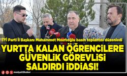 Yurtta kalan öğrencilere güvenlik görevlisi saldırdı iddiası!
