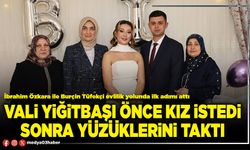 Vali Yiğitbaşı önce kız istedi, sonra yüzüklerini taktı