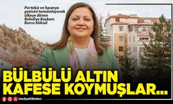 Bülbülü altın kafese koymuşlar…