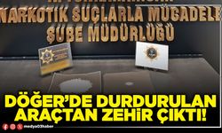 Döğer’de durdurulan araçtan zehir çıktı!