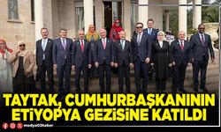 Taytak, Cumhurbaşkanının Etiyopya gezisine katıldı