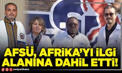 AFSÜ, Afrika’yı ilgi alanına dahil etti!