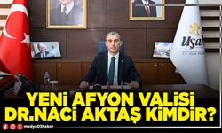 Yeni Afyon Valisi Dr.Naci Aktaş kimdir?