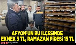 Afyon’un bu İlçesinde ekmek 5 TL, Ramazan pidesi 15 TL