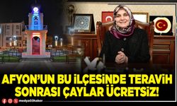 Afyon’un bu ilçesinde teravih sonrası çaylar ücretsiz!