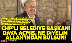 CHP’li Belediye Başkanı dava açmış, ne diyelim Allah’ından bulsun!
