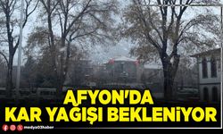 Afyon'da kar yağışı bekleniyor