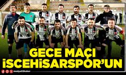 Gece maçı İscehisarspor’un