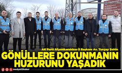 Gönüllere dokunmanın huzurunu yaşadık